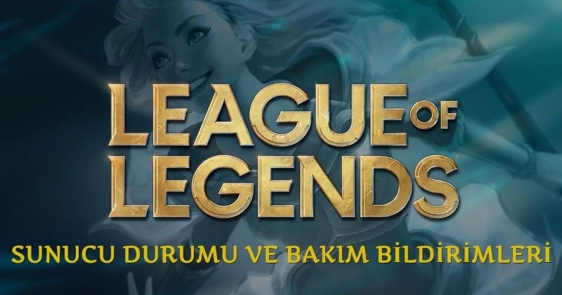 League of Legends Sunucu Durumu ve Bakım Bildirimi